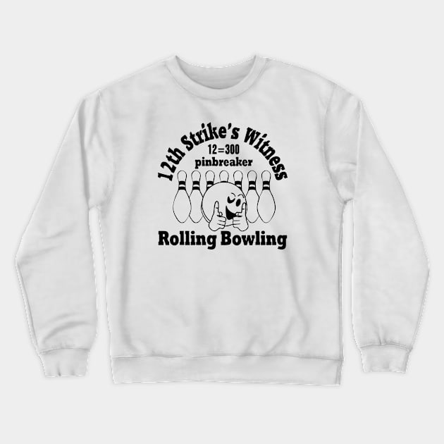 Rolling Bowling (pinbreaker) black "12th strike's witness" Crewneck Sweatshirt by aceofspace